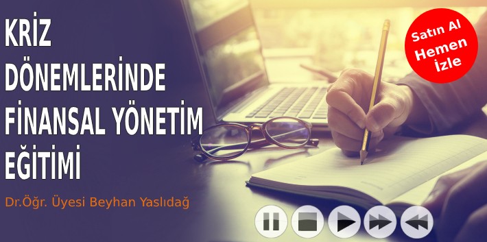 KRİZ DÖNEMLERİNDE FİNANSAL YÖNETİM EĞİTİMİ (Online - CANLI)